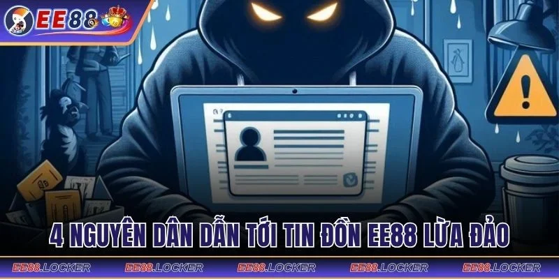 4 nguyên dân dẫn tới tin đồn EE88 lừa đảo