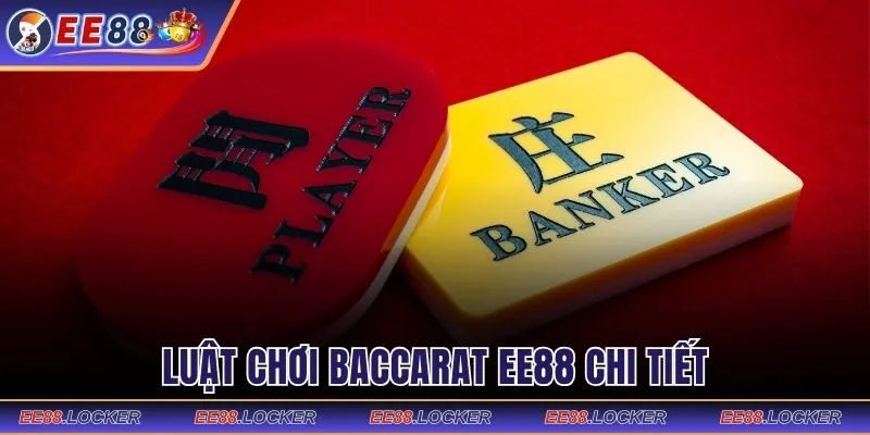 Luật chơi Baccarat hội viên EE88 cần biết