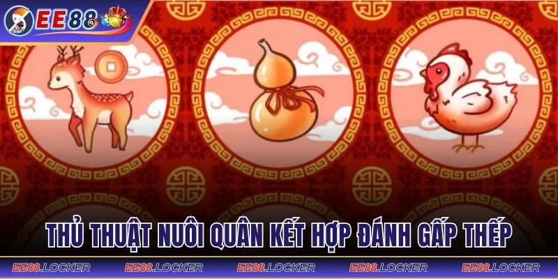 Thủ thuật nuôi quân kết hợp với cách đánh gấp thếp